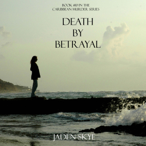 Death by Betrayal (Book #10 in the Caribbean Murder series)
