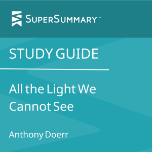 Study Guide: All the Light We Cannot See by Anthony Doerr (SuperSummary)