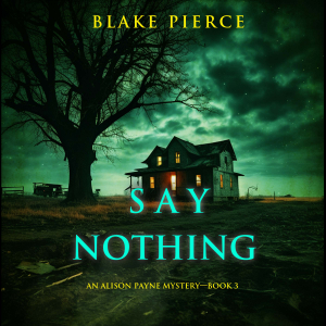 Say Nothing (An Alison Payne Suspense Thriller—Book Three)