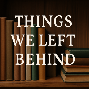 Things We Left Behind
