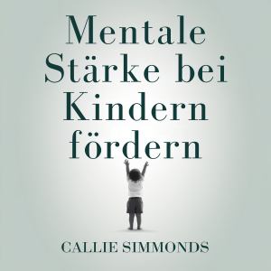 Mentale Stärke bei Kindern fördern
