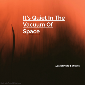 It's Quiet In The Vacuum Of Space