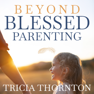 Beyond Blessed Parenting