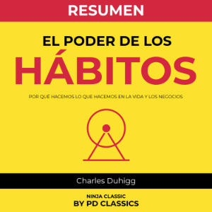 Resumen de El Poder De Los Hábitos - Por Qué Hacemos Lo Que Hacemos En La Vida Y Los Negocios, Por Charles Duhigg