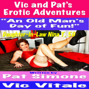 Vic and Pat’s   Erotic Adventures “An Old Man’s  Day of Fun!”