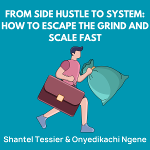 From Side Hustle to System: How to Escape the Grind and Scale Fast