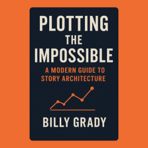 Plotting the Impossible: A Modern Guide to Story Architecture