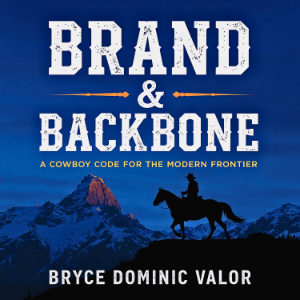 Brand & Backbone: A Cowboy Code for the Modern Frontier