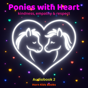 Ponies with Heart – the magical adventures of ponies celebrating – kindness, empathy & respect