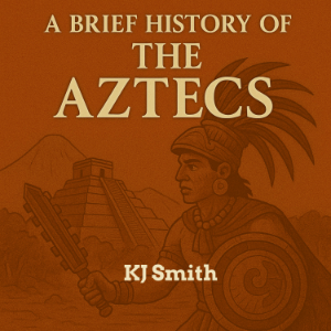 A Brief History of the Ancient Aztecs