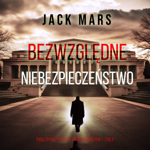 Bezwzględne niebezpieczeństwo (Thriller polityczny z Jackiem Mercerem — Tom 4)