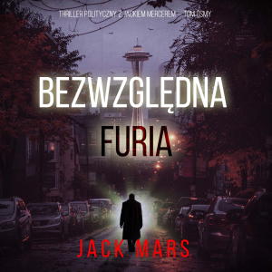Bezwzględna furia (Thriller polityczny z Jackiem Mercerem — Tom ósmy)