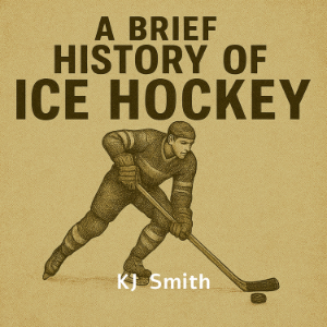 A Brief History of Ice Hockey