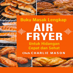 Buku Resep Air Fryer Lengkap untuk Makanan Cepat dan Sehat