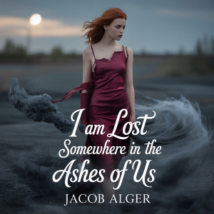 I am lost somewhere in the ashes of us