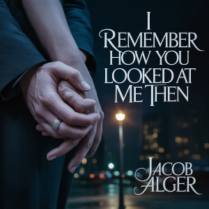 I remember how you looked at me then