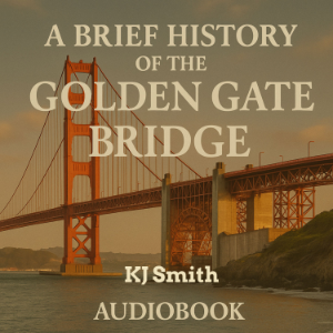 A Brief History of the Golden Gate Bridge