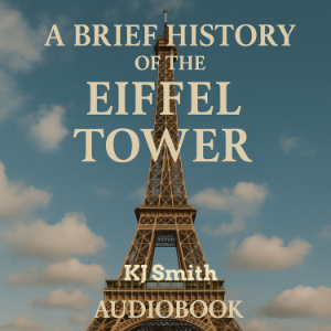 A Brief History of the Eiffel Tower