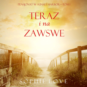Teraz I Na Zawsze (Pensjonat w Sunset Harbor—Tom 1)