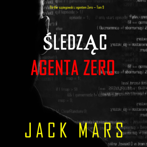 Śledząc agenta Zero (Thriller szpiegowski z agentem Zero — Tom 9)