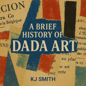 A Brief History of Dada Art