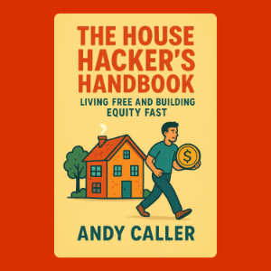 The House Hacker’s Handbook: Living Free and Building Equity Fast