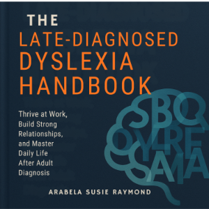 The Late-Diagnosed Dyslexia Handbook