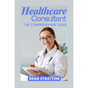 Healthcare Consultant - The Comprehensive Guide