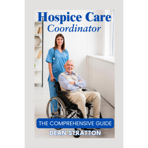 Hospice Care Coordinator – The Comprehensive Guide