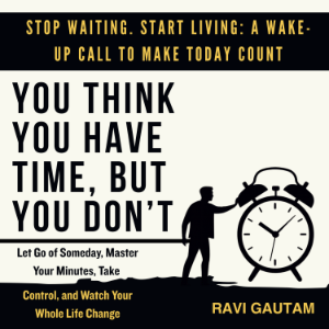 You Think You Have Time, But You Don't