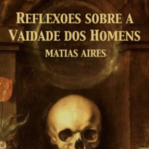 Reflexões sobre a vaidade dos homens