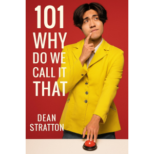 101 Why Do We Call It That? Origins of Everyday Words & Phrases Book