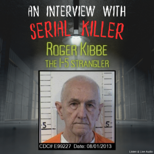 An Interview with Serial Killer Roger Kibbe, The I-5 Strangler