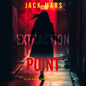 Extraction Point (A Clint Hawke Action Thriller—Book 1)