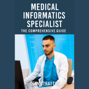 Medical Informatics Specialist - The Comprehensive Guide