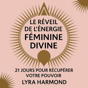 Le Réveil de l'Énergie Féminine Divine - 21 Jours pour Récupérer Votre Pouvoir: Sagesse Ancestrale de la Déesse, Pratiques Spirituelles Modernes et Leadership Féminin Sans Programmation Patriarcale