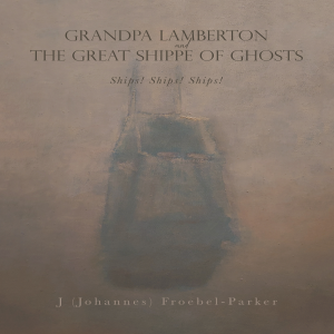 GRANDPA LAMBERTON and THE GREAT SHIPPE OF GHOSTS