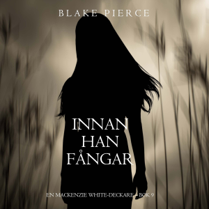Innan han fångar (En Mackenzie White-deckare – Bok 9)