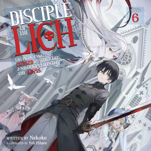 Disciple of the Lich: Or How I Was Cursed by the Gods and Dropped Into the Abyss! (Light Novel) Vol. 6
