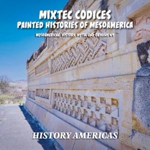 Mixtec Codices, Painted Histories of Mesoamerica