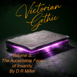 Victorian Gothic Volume 3: The Acceptable Face Of Insanity