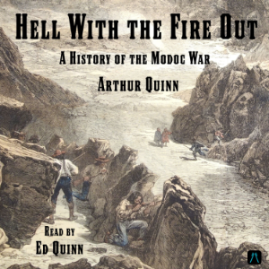 Hell With the Fire Out: A History of the Modoc War