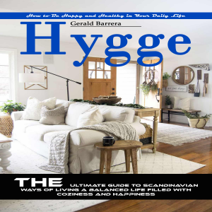 Hygge: How to Be Happy and Healthy in Your Daily Life (The Ultimate Guide to Scandinavian Ways of Living a Balanced Life Filled With Coziness and Happiness)