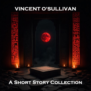 Vincent O'Sullivan - A Short Story Collection