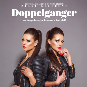 Doppelganger: My Doppelganger Became a Hot Girl!