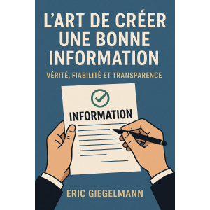 L'Art de Créer une Bonne Information, Vérité, Fiabilité et Transparence