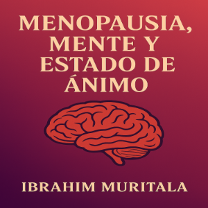 MENOPAUSIA, MENTE Y ESTADO DE ÁNIMO