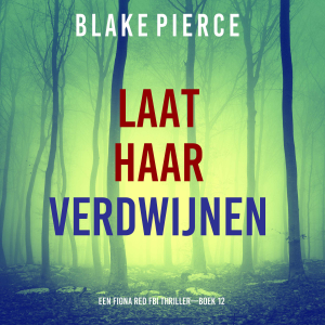 Laat Haar Verdwijnen (Een Fiona Red FBI Thriller—Boek 12)