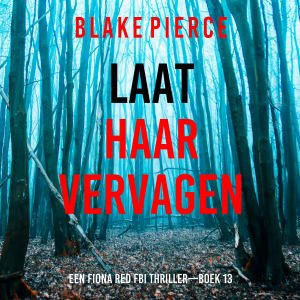 Laat Haar Vervagen (Een Fiona Red FBI Thriller—Boek 13)