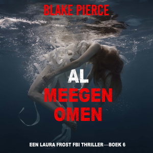 Al Meegenomen (Een Laura Frost FBI Thriller—Boek 6)